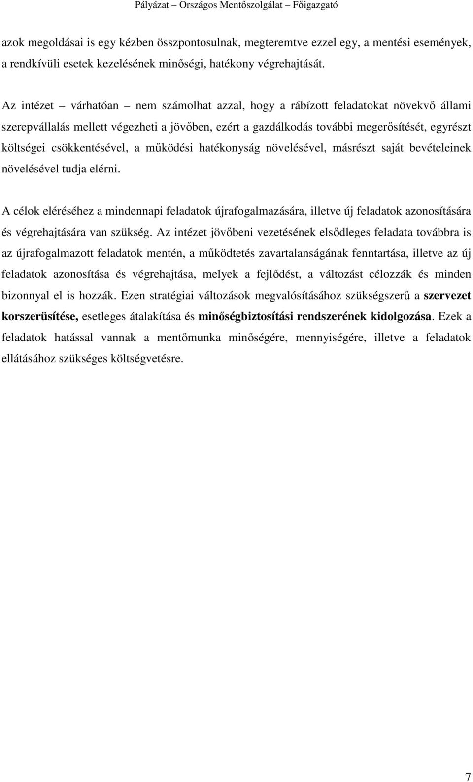 csökkentésével, a mőködési hatékonyság növelésével, másrészt saját bevételeinek növelésével tudja elérni.