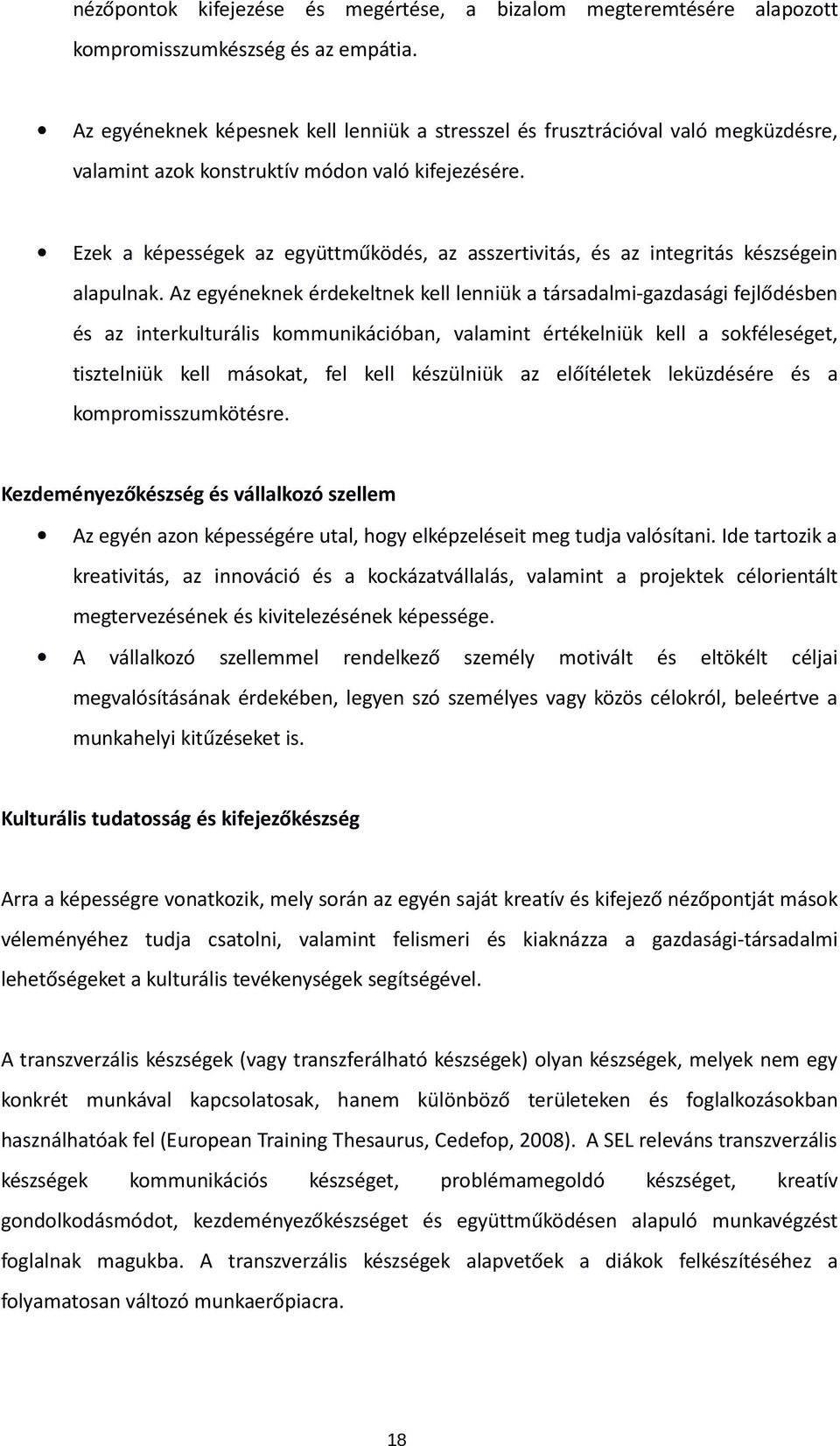 Ezek a képességek az együttműködés, az asszertivitás, és az integritás készségein alapulnak.