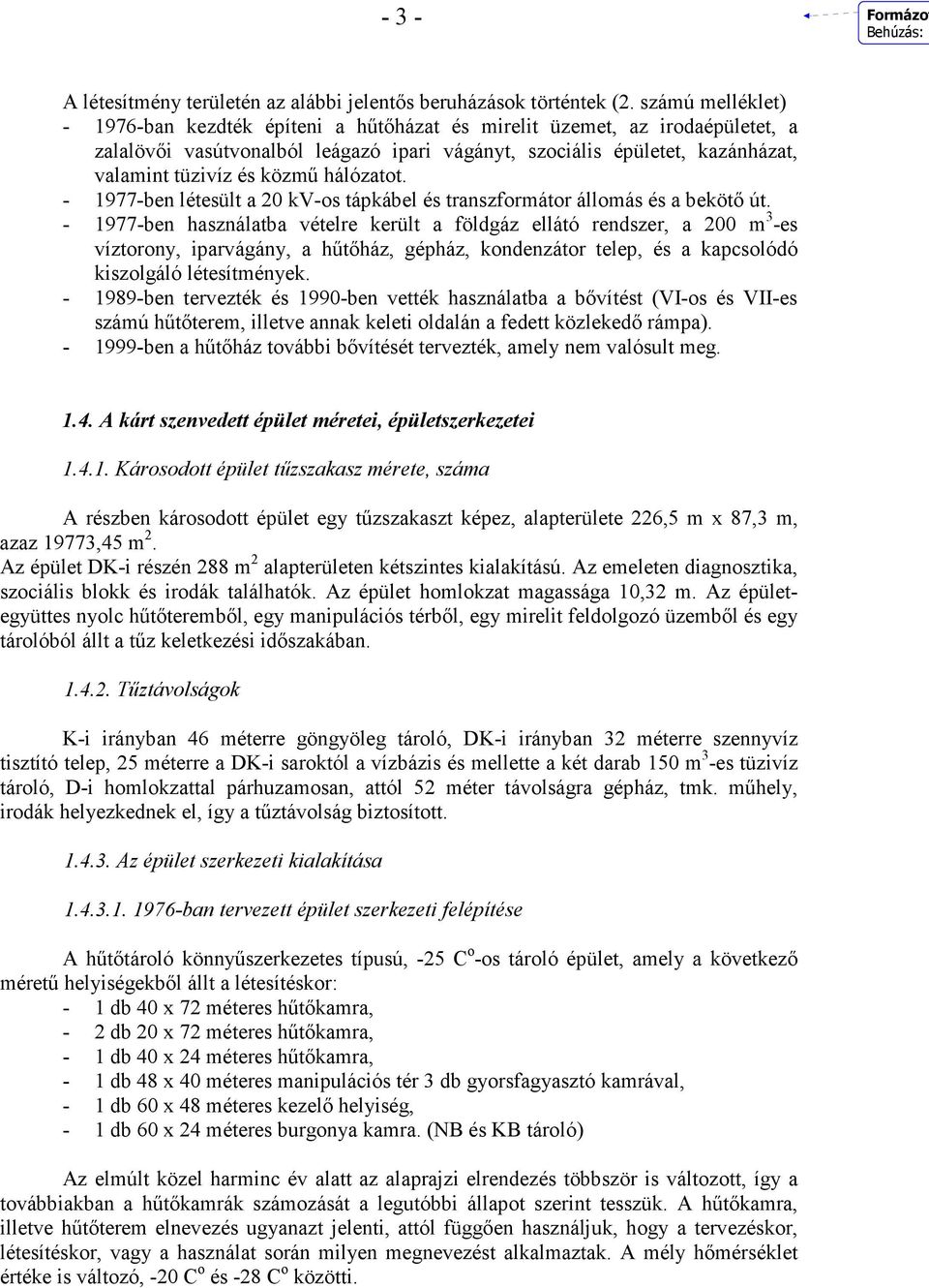 hálózatot. - 1977-ben létesült a 20 kv-os tápkábel és transzformátor állomás és a bekötı út.