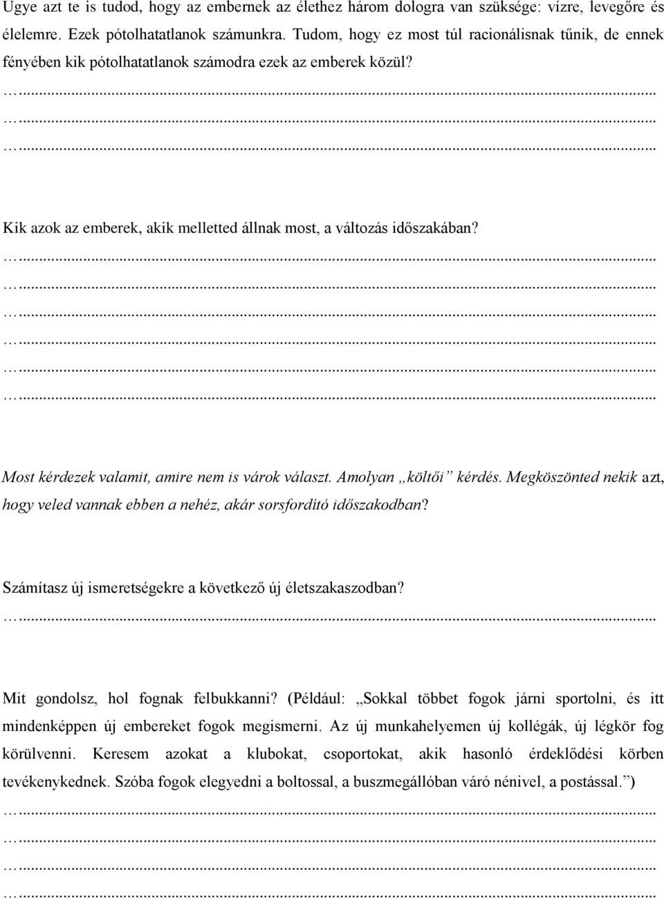 Most kérdezek valamit, amire nem is várok választ. Amolyan költői kérdés. Megköszönted nekik azt, hogy veled vannak ebben a nehéz, akár sorsfordító időszakodban?