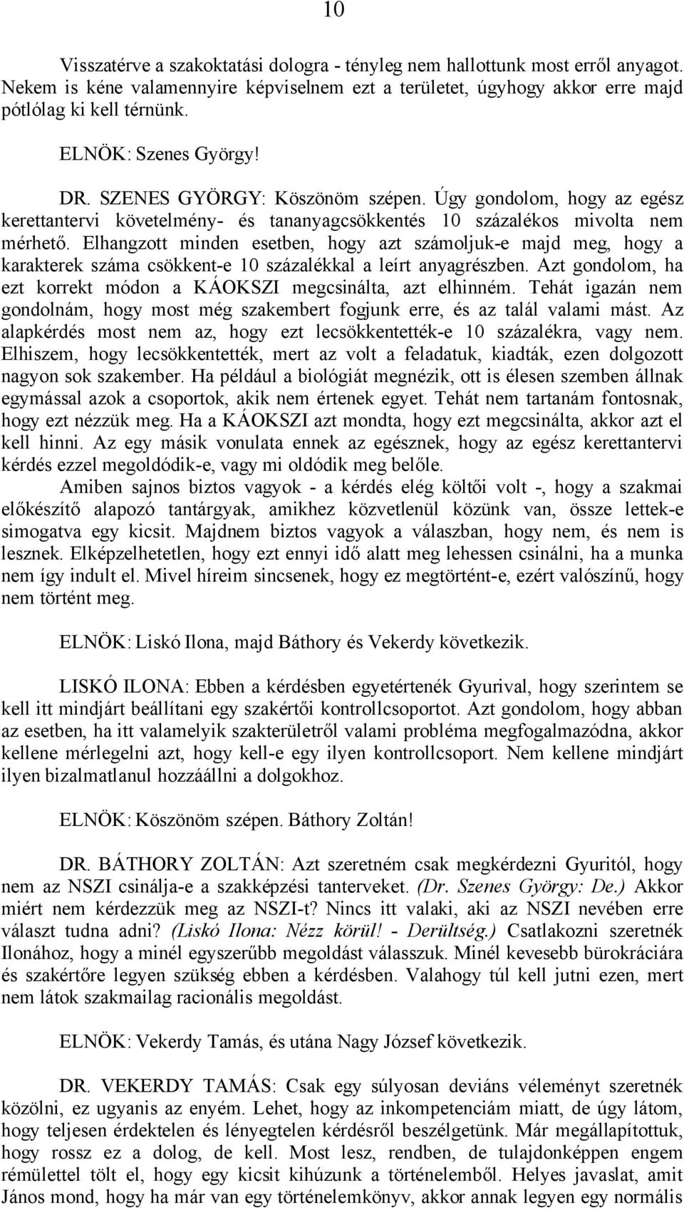 Elhangzott minden esetben, hogy azt számoljuk-e majd meg, hogy a karakterek száma csökkent-e 10 százalékkal a leírt anyagrészben.