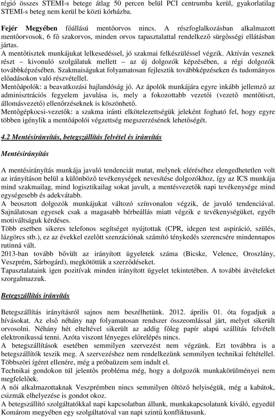 A mentıtisztek munkájukat lelkesedéssel, jó szakmai felkészüléssel végzik. Aktíván vesznek részt kivonuló szolgálatuk mellett az új dolgozók képzésében, a régi dolgozók továbbképzésében.