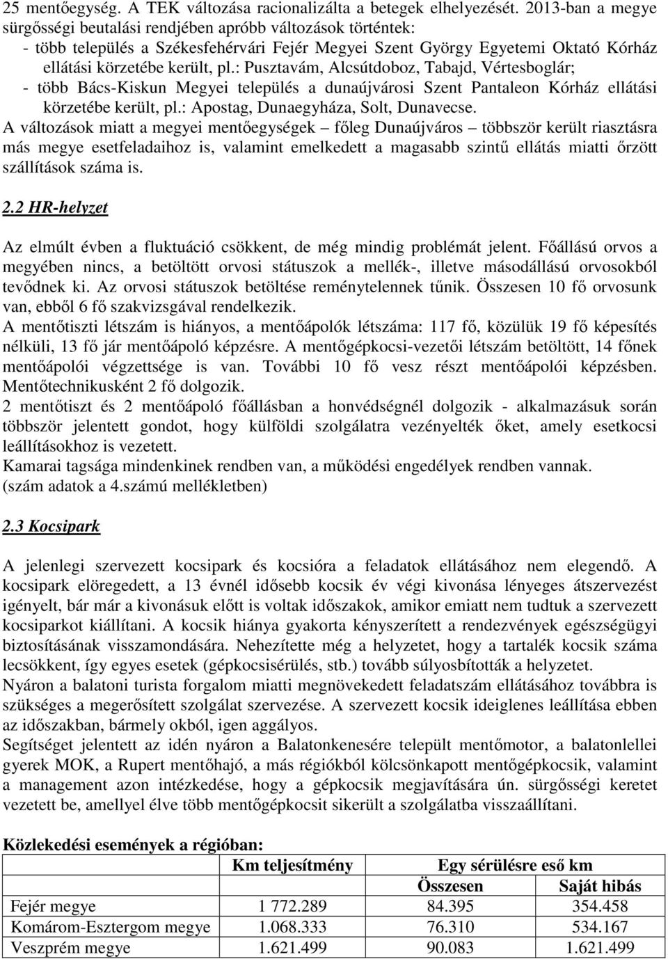 : Pusztavám, Alcsútdoboz, Tabajd, Vértesboglár; - több Bács-Kiskun Megyei település a dunaújvárosi Szent Pantaleon Kórház ellátási körzetébe került, pl.: Apostag, Dunaegyháza, Solt, Dunavecse.