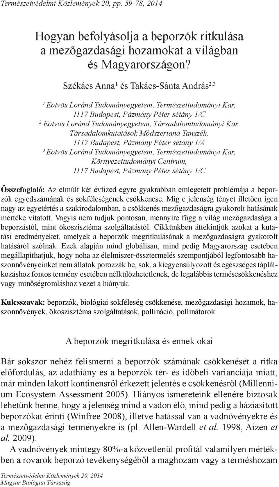 Társadalomkutatások Módszertana Tanszék, 1117 Budapest, Pázmány Péter sétány 1/A 3 Eötvös Loránd Tudományegyetem, Természettudományi Kar, Környezettudományi Centrum, 1117 Budapest, Pázmány Péter