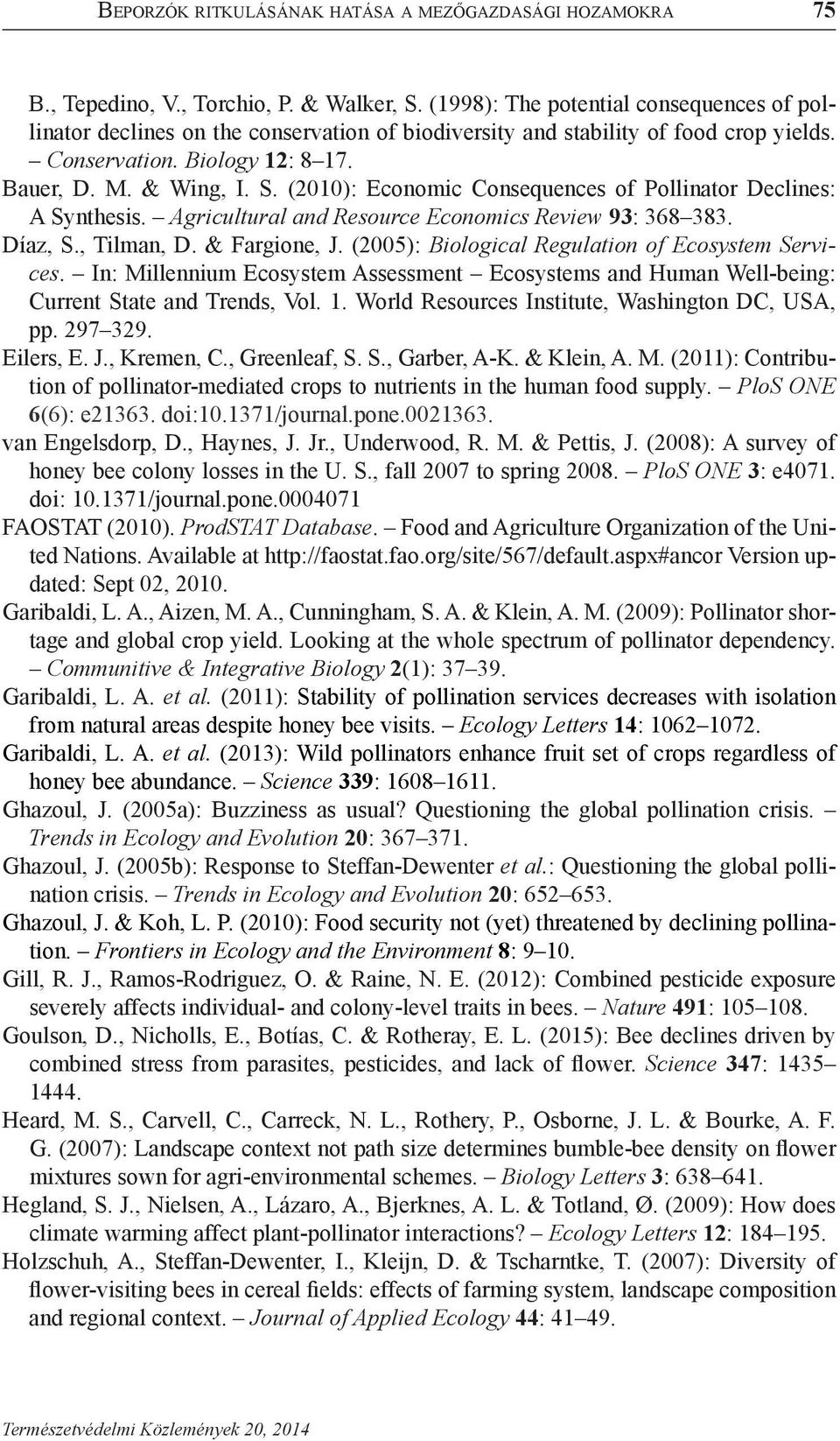 (2010): Economic Consequences of Pollinator Declines: A Synthesis. Agricultural and Resource Economics Review 93: 368 383. Díaz, S., Tilman, D. & Fargione, J.