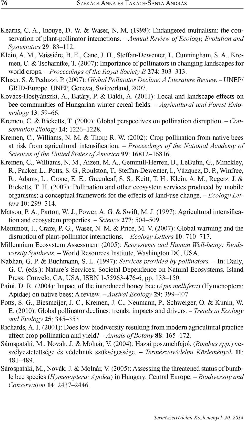 (2007): Importance of pollinators in changing landscapes for world crops. Proceedings of the Royal Society B 274: 303 313. Kluser, S. & Peduzzi, P.