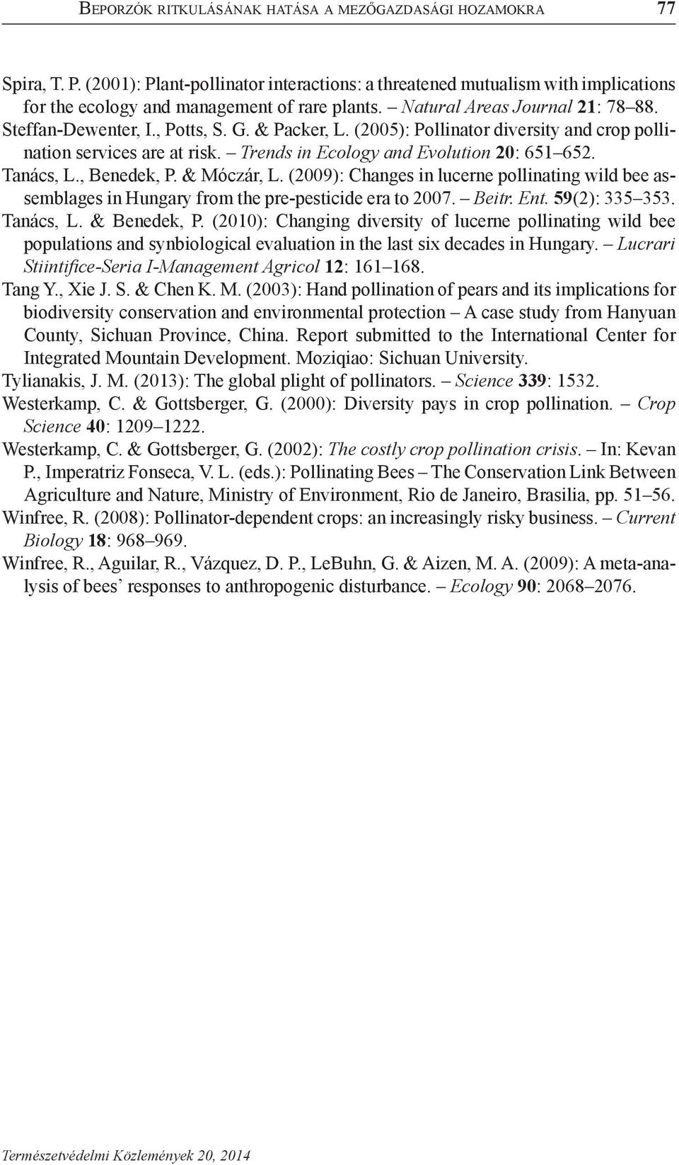 Tanács, L., Benedek, P. & Móczár, L. (2009): Changes in lucerne pollinating wild bee assemblages in Hungary from the pre-pesticide era to 2007. Beitr. Ent. 59(2): 335 353. Tanács, L. & Benedek, P.