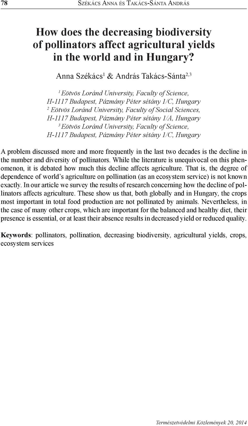 H-1117 Budapest, Pázmány Péter sétány 1/A, Hungary 3 Eötvös Loránd University, Faculty of Science, H-1117 Budapest, Pázmány Péter sétány 1/C, Hungary A problem discussed more and more frequently in