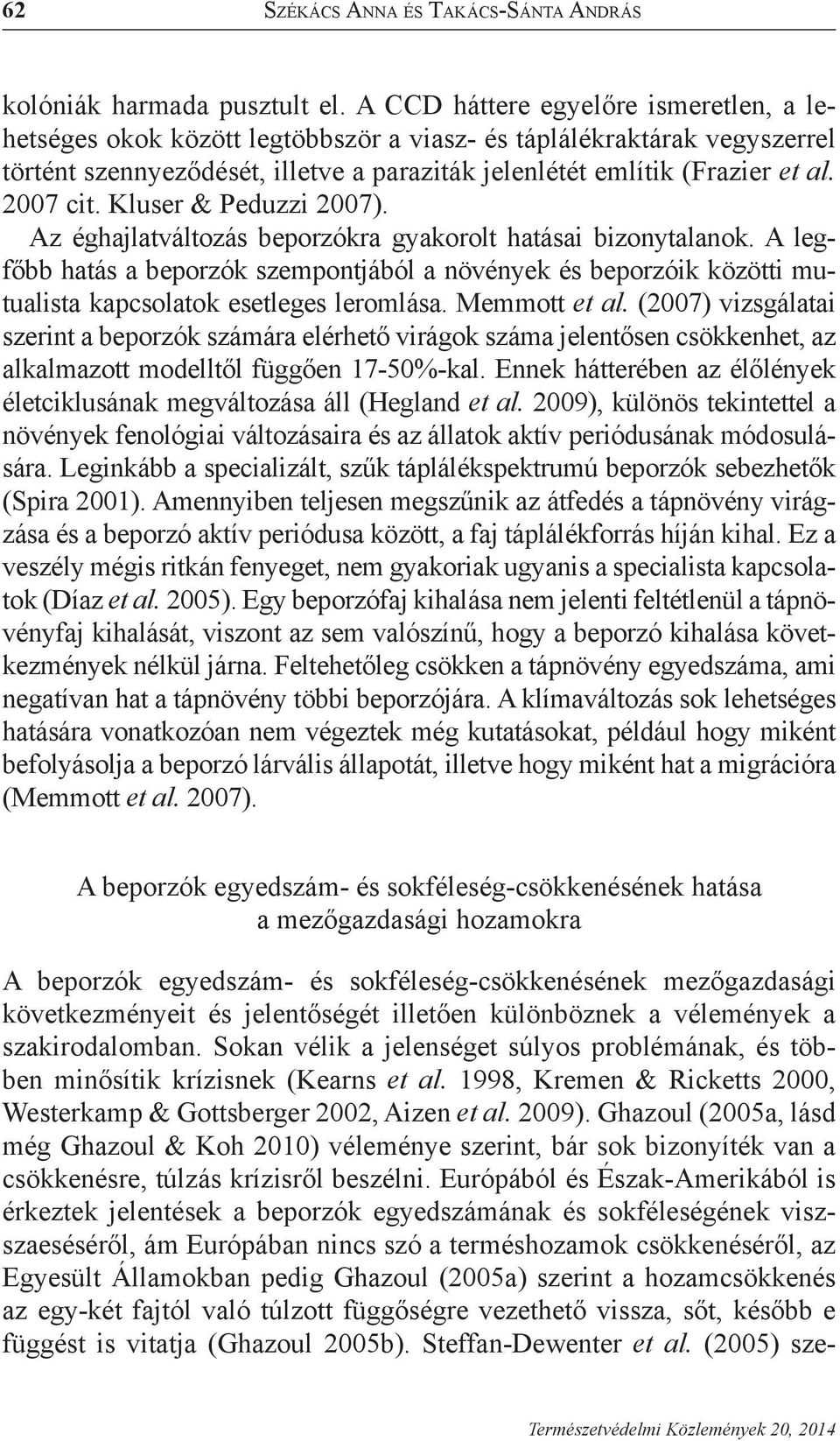 2007 cit. Kluser & Peduzzi 2007). Az éghajlatváltozás beporzókra gyakorolt hatásai bizonytalanok.