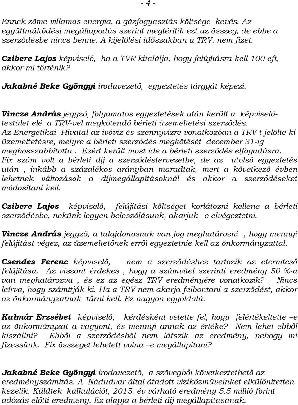 Vincze András jegyző, folyamatos egyeztetések után került a képviselőtestület elé a TRV-vel megkötendő bérleti üzemeltetési szerződés.