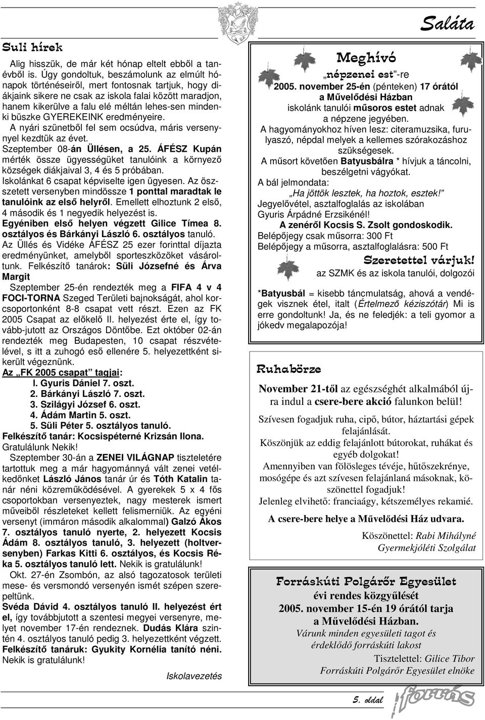 büszke GYEREKEINK eredményeire. A nyári szünetből fel sem ocsúdva, máris versenynyel kezdtük az évet. Szeptember 08-án Üllésen, a 25.