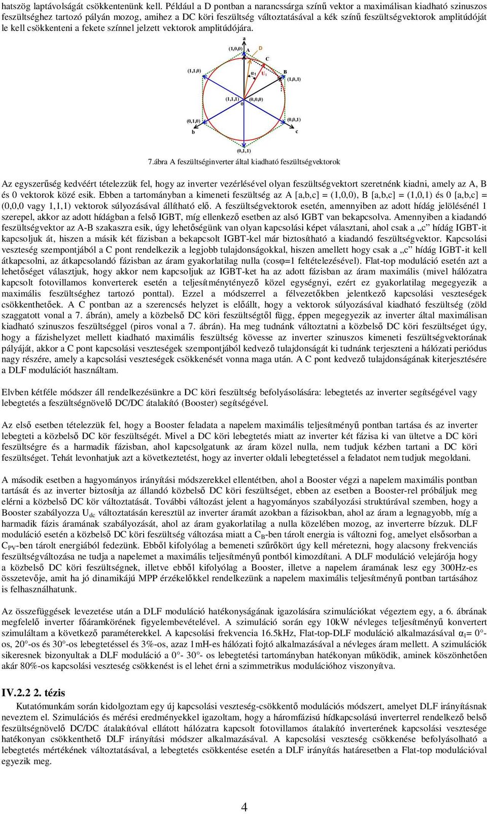 amplitúdóját le kell csökkenteni a fekete színnel jelzett vektorok amplitúdójára. a (1,0,0) A D C (1,1,0) α1 U1 B (1,0,1) (1,1,1) 0 (0,0,0) (0,1,0) (0,0,1) b c (0,1,1) 7.