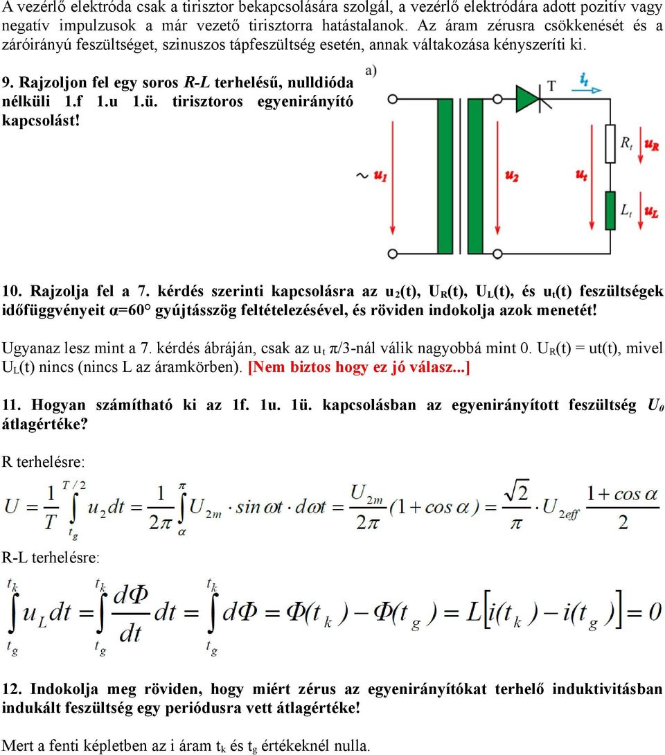 10. Rajzolja fel a 7. kérdés szerinti kapcsolásra az u 2 (t), U R (t), U L (t), és u t (t) feszültségek időfüggvényeit α=60 gyújtásszög feltételezésével, és röviden indokolja azok menetét!