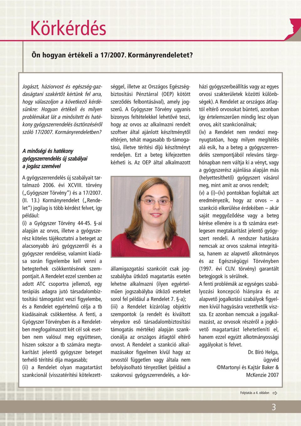 ösztönzésérôl szóló 17/2007. Kormányrendeletben? A minôségi és hatékony gyógyszerrendelés új szabályai a jogász szemével A gyógyszerrendelés új szabályait tartalmazó 2006. évi XCVIII.