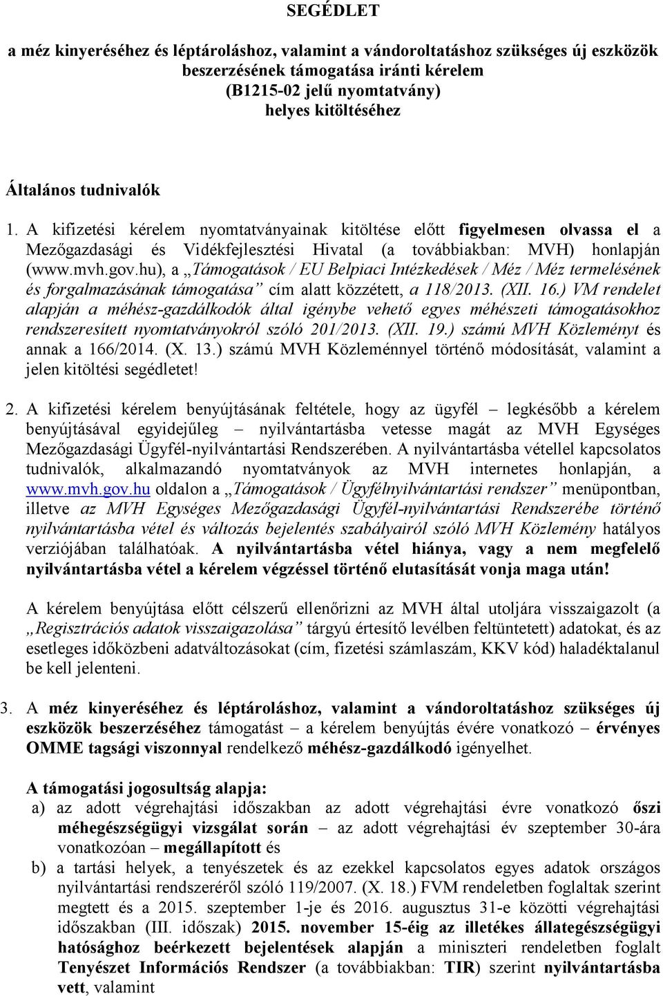 hu), a Támogatások / EU Belpiaci Intézkedések / Méz / Méz termelésének és forgalmazásának támogatása cím alatt közzétett, a 118/2013. (XII. 16.