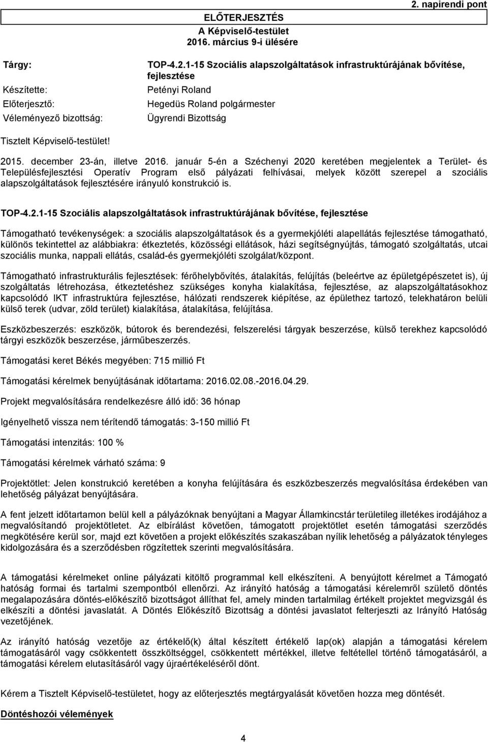 1-15 Szociális alapszolgáltatások infrastruktúrájának bővítése, fejlesztése 2015. december 23-án, illetve 2016.