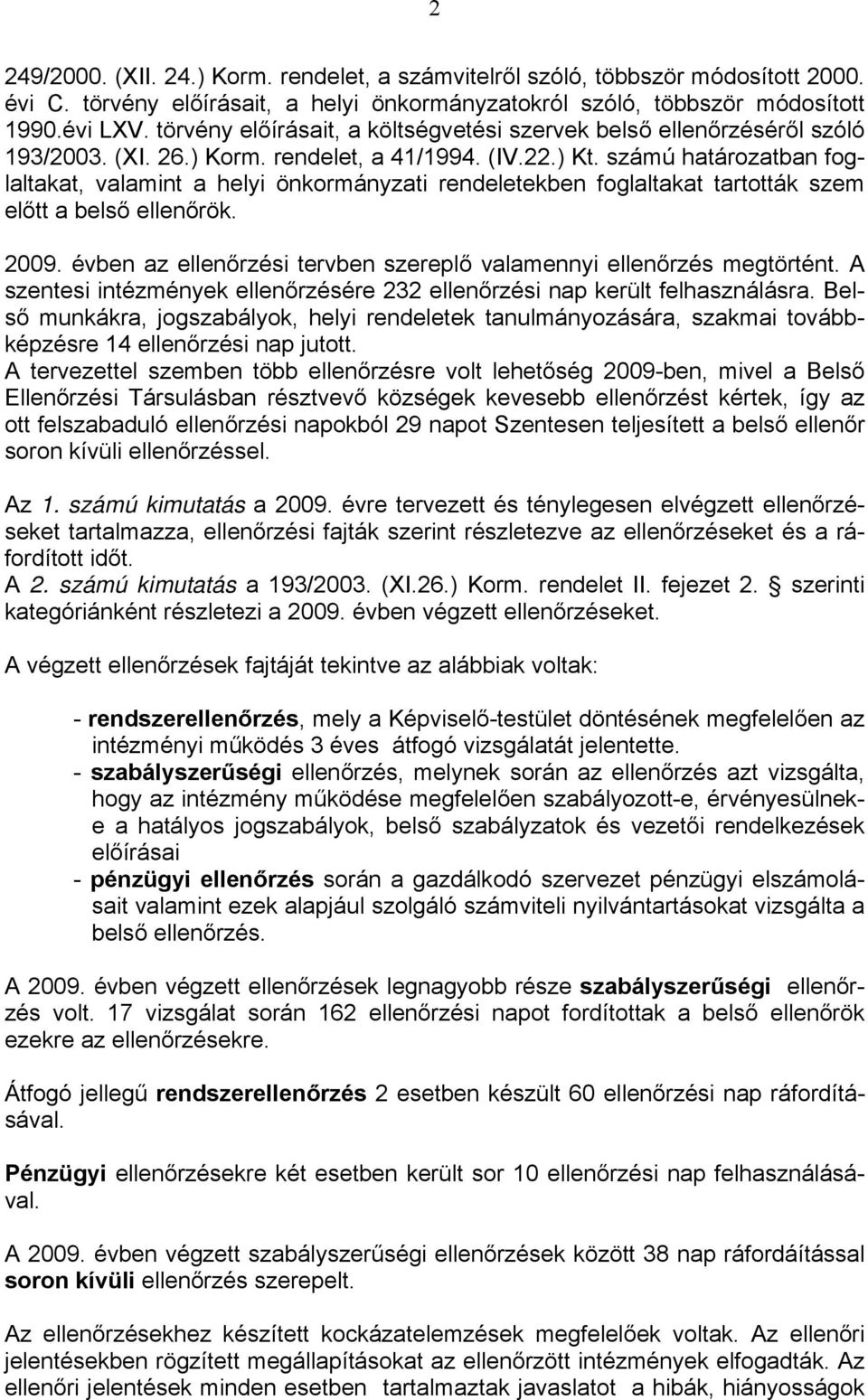 számú határozatban foglaltakat, valamint a helyi önkormányzati rendeletekben foglaltakat tartották szem előtt a belső ellenőrök. 2009.