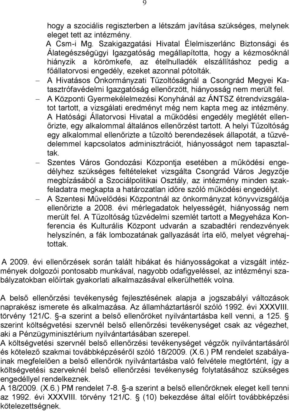 engedély, ezeket azonnal pótolták. A Hivatásos Önkormányzati Tűzoltóságnál a Csongrád Megyei Katasztrófavédelmi Igazgatóság ellenőrzött, hiányosság nem merült fel.