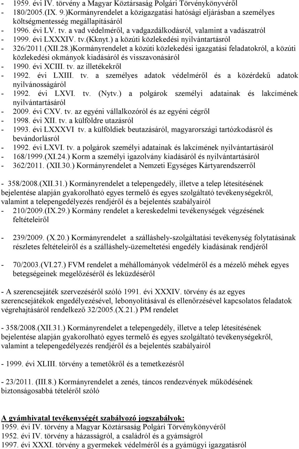 )Kormányrendelet a közúti közlekedési igazgatási feladatokról, a közúti közlekedési okmányok kiadásáról és visszavonásáról - 1990. évi XCIII. tv.