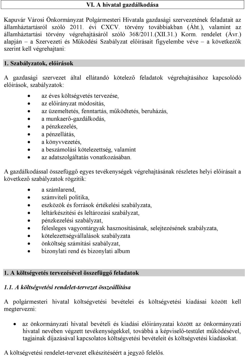 ) alapján a Szervezeti és Működési Szabályzat előírásait figyelembe véve a következők szerint kell végrehajtani: 1.