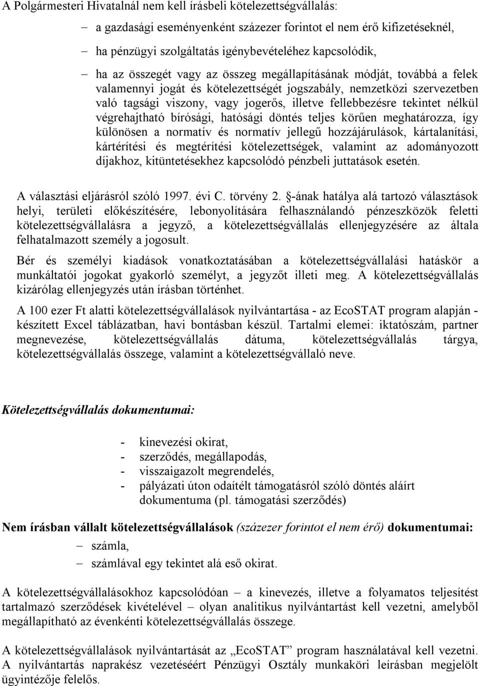 tekintet nélkül végrehajtható bírósági, hatósági döntés teljes körűen meghatározza, így különösen a normatív és normatív jellegű hozzájárulások, kártalanítási, kártérítési és megtérítési