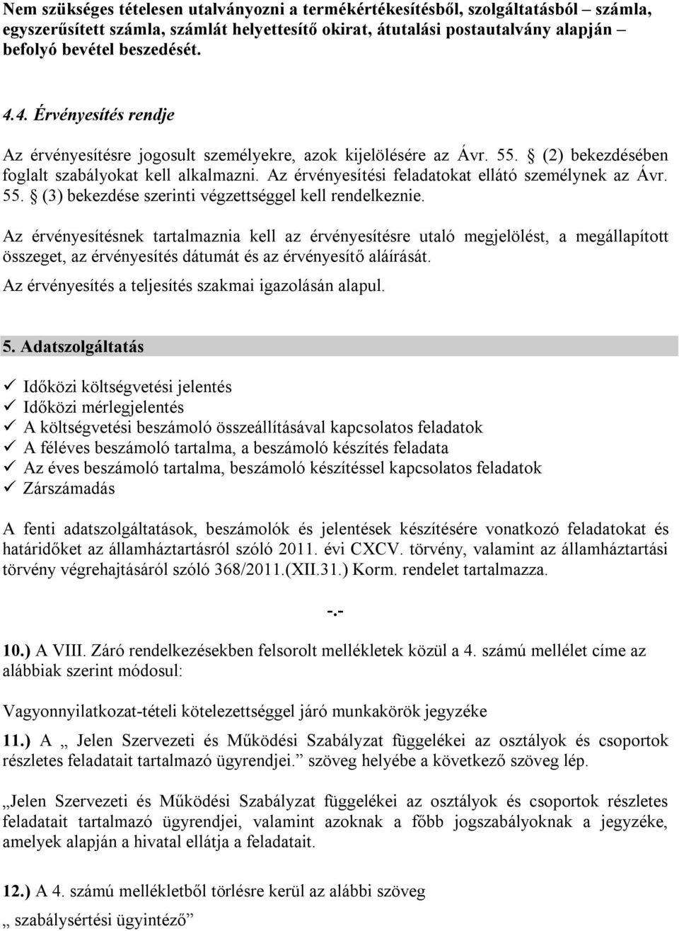 Az érvényesítési feladatokat ellátó személynek az Ávr. 55. (3) bekezdése szerinti végzettséggel kell rendelkeznie.