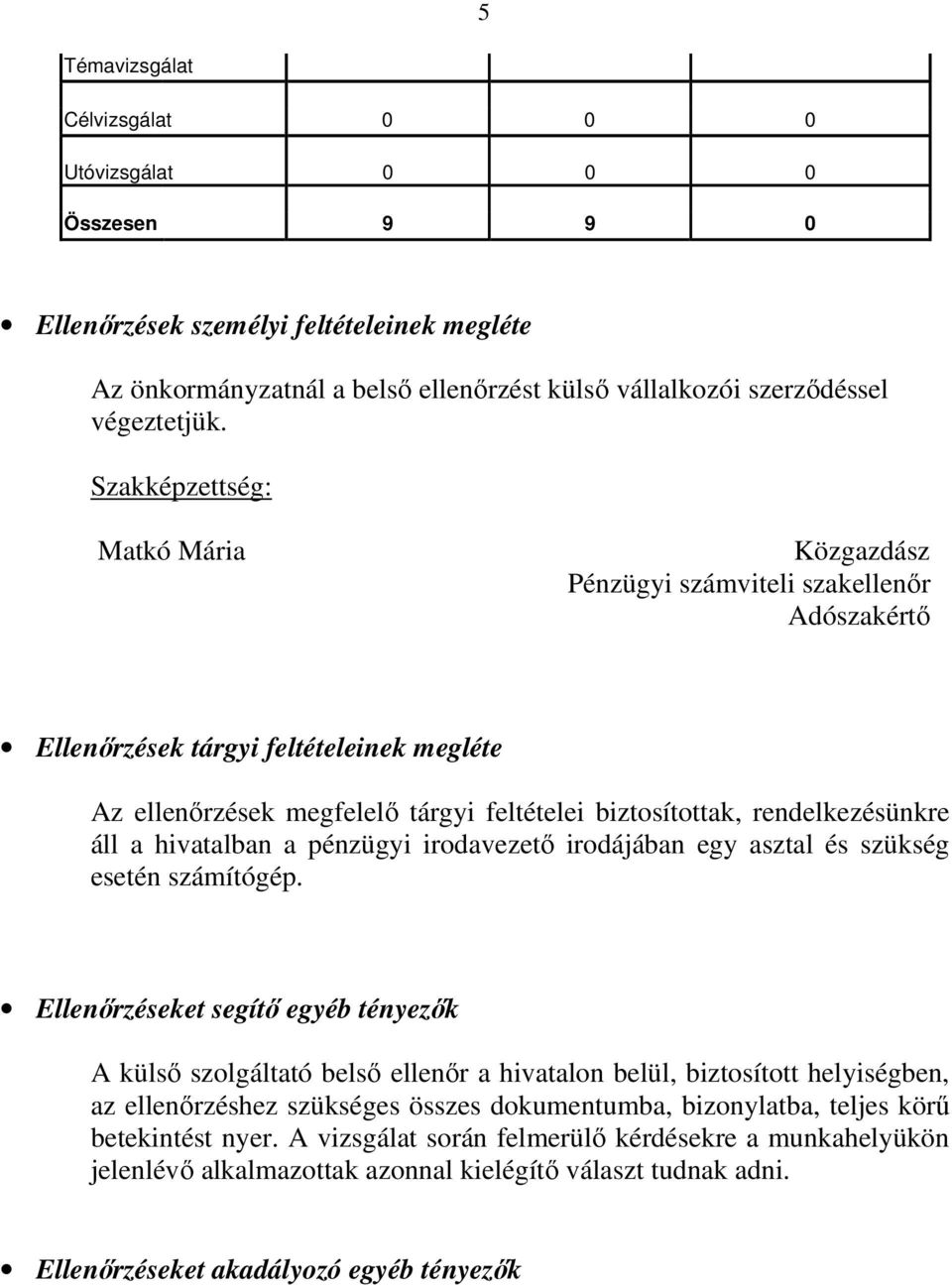 rendelkezésünkre áll a hivatalban a pénzügyi irodavezető irodájában egy asztal és szükség esetén számítógép.