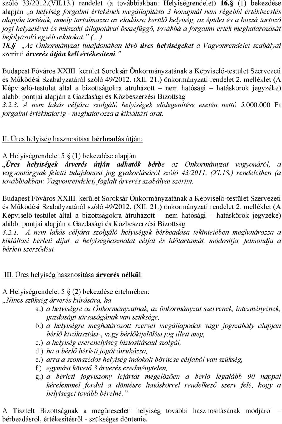 jogi helyzetével és műszaki állapotával összefüggő, továbbá a forgalmi érték meghatározását befolyásoló egyéb adatokat. ( ) 18.