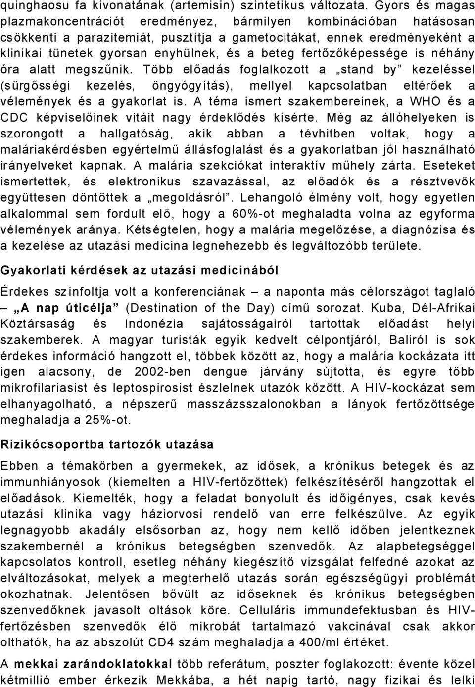 beteg fertőzőkäpessäge is nähåny Çra alatt megszűnik. TÉbb előadås foglalkozott a stand by kezelässel (sàrgőssägi kezeläs, ÉngyÇgyátÅs), mellyel kapcsolatban eltärőek a välemänyek Äs a gyakorlat is.