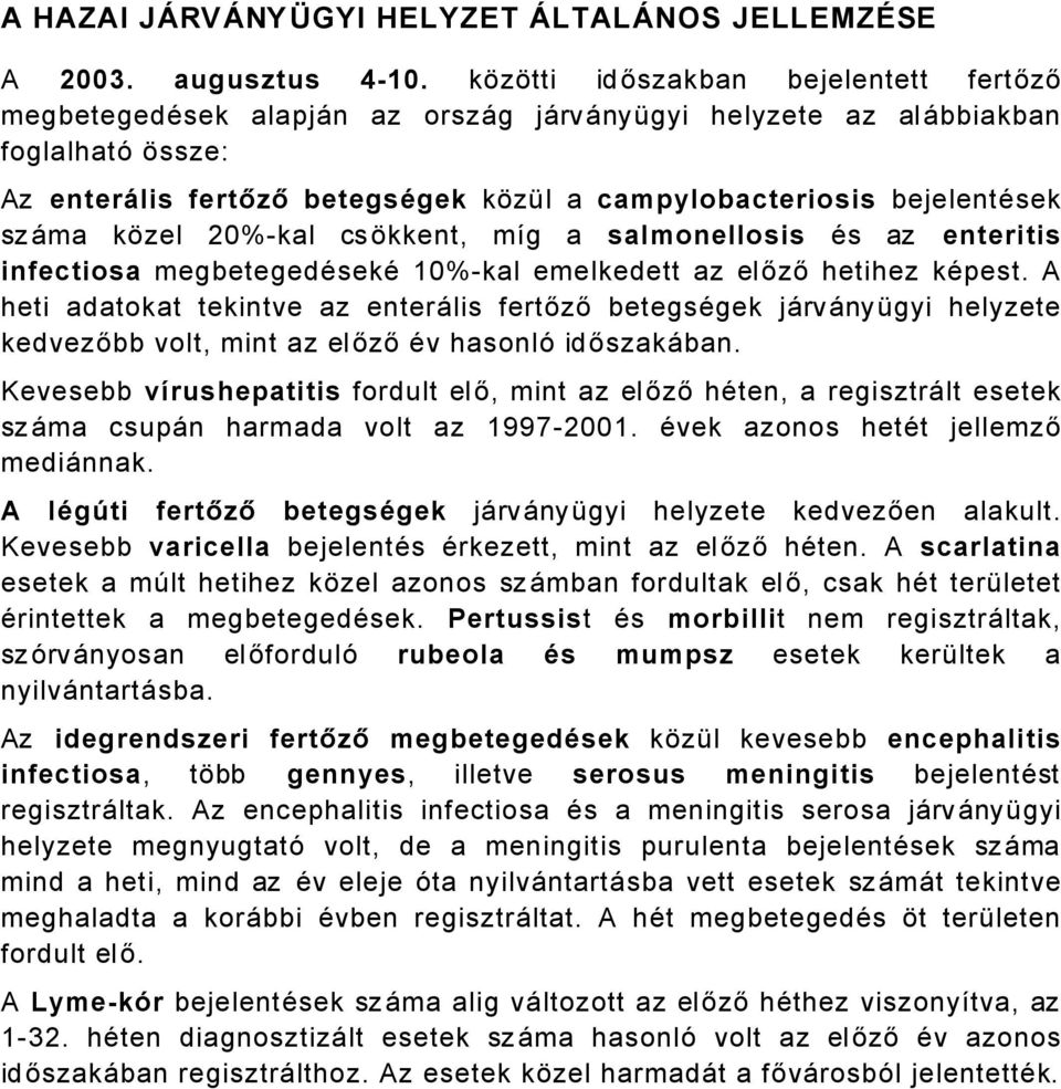 szåma kézel 20%kal csékkent, mág a salmonellosis Äs az enteritis infectiosa megbetegedäsekä 0%kal emelkedett az előző hetihez käpest.