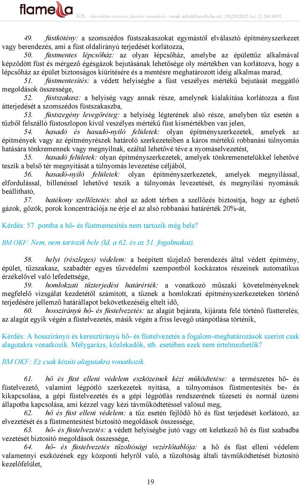 biztonságos kiürítésére és a mentésre meghatározott ideig alkalmas marad, 51. füstmentesítés: a védett helyiségbe a füst veszélyes mértékű bejutását meggátló megoldások összessége, 52.