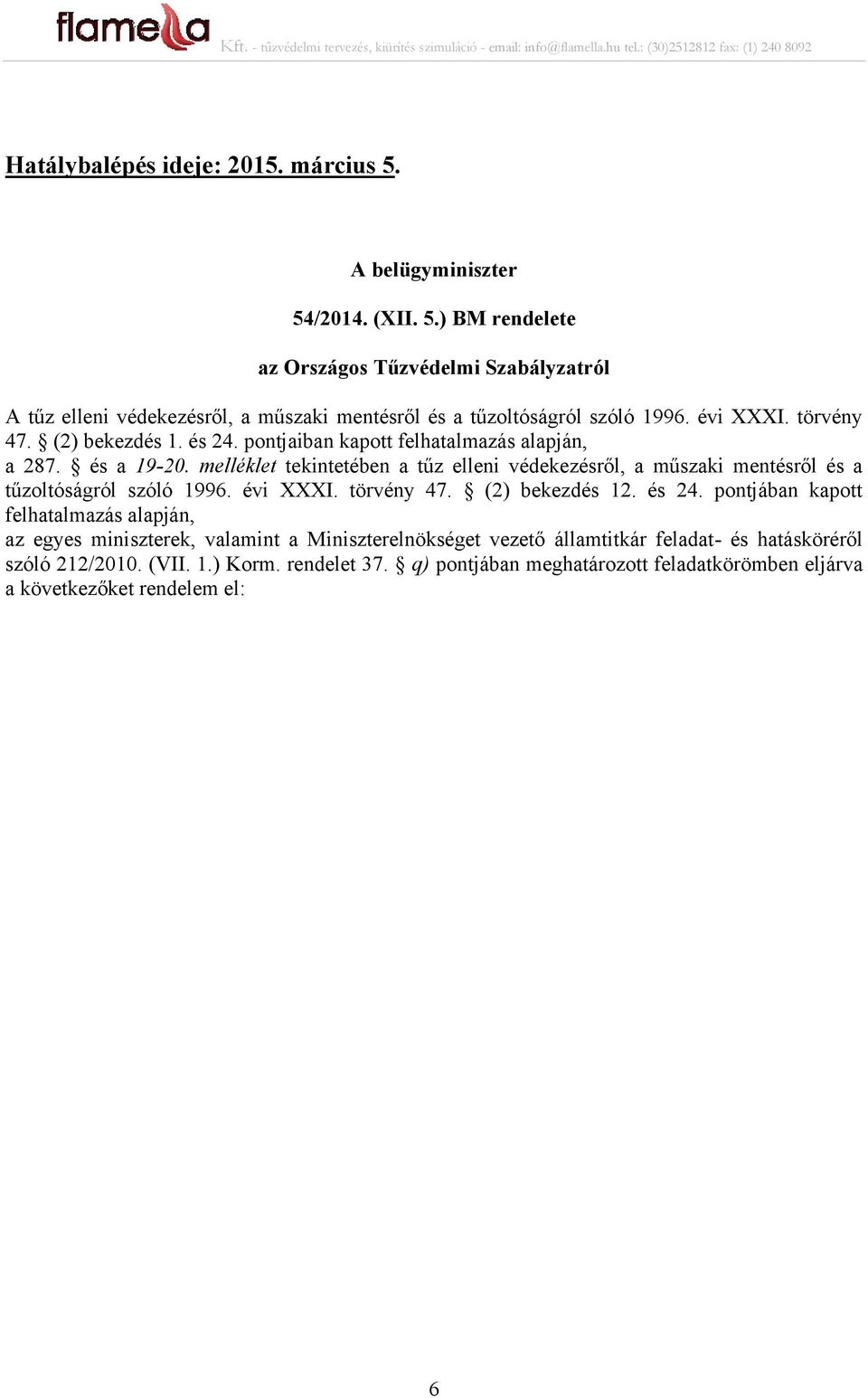 melléklet tekintetében a tűz elleni védekezésről, a műszaki mentésről és a tűzoltóságról szóló 1996. évi XXXI. törvény 47. (2) bekezdés 12. és 24.