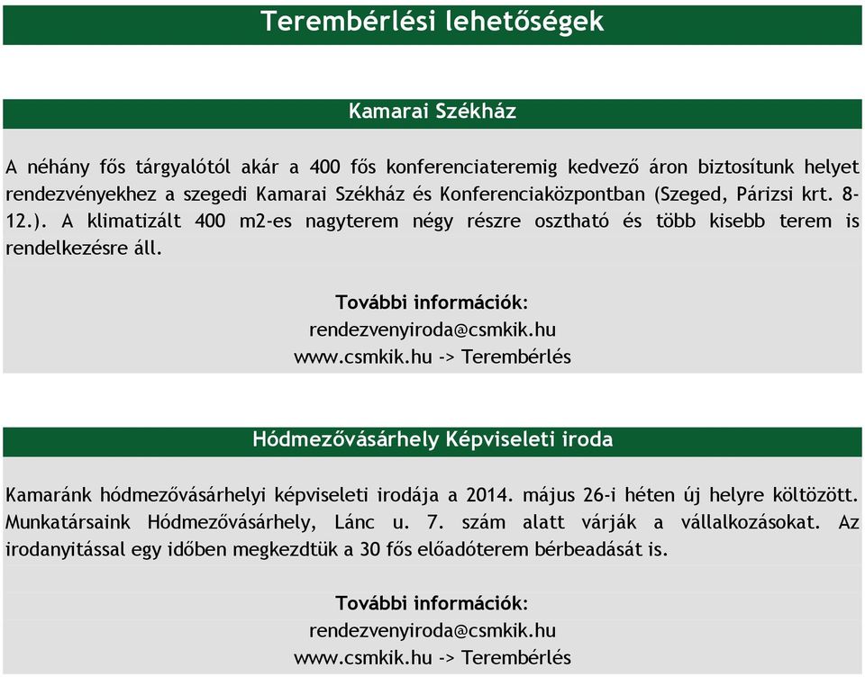 csmkik.hu -> Terembérlés Hódmezővásárhely Képviseleti iroda Kamaránk hódmezővásárhelyi képviseleti irodája a 2014. május 26-i héten új helyre költözött.