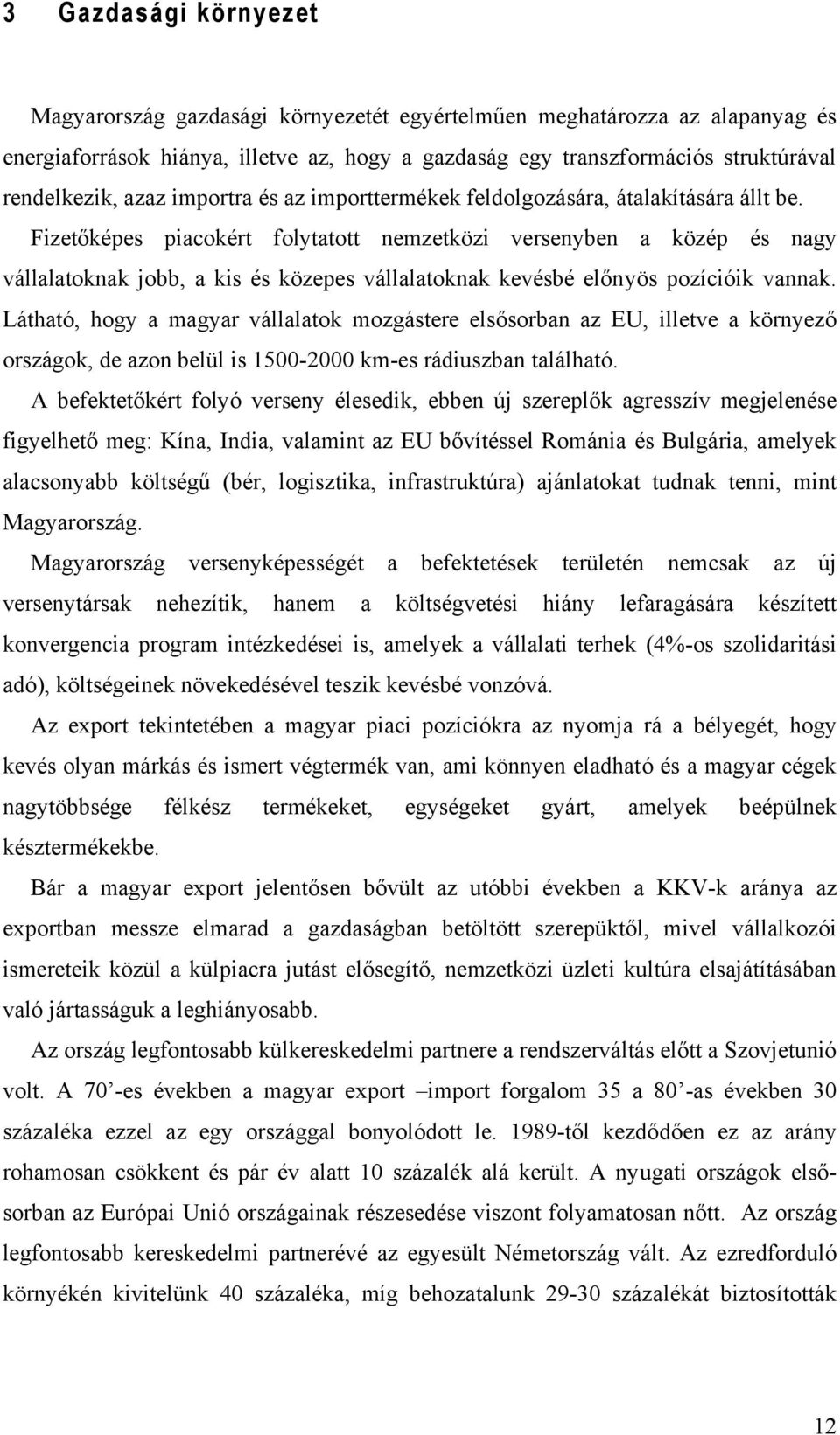 Fizetőképes piacokért folytatott nemzetközi versenyben a közép és nagy vállalatoknak jobb, a kis és közepes vállalatoknak kevésbé előnyös pozícióik vannak.