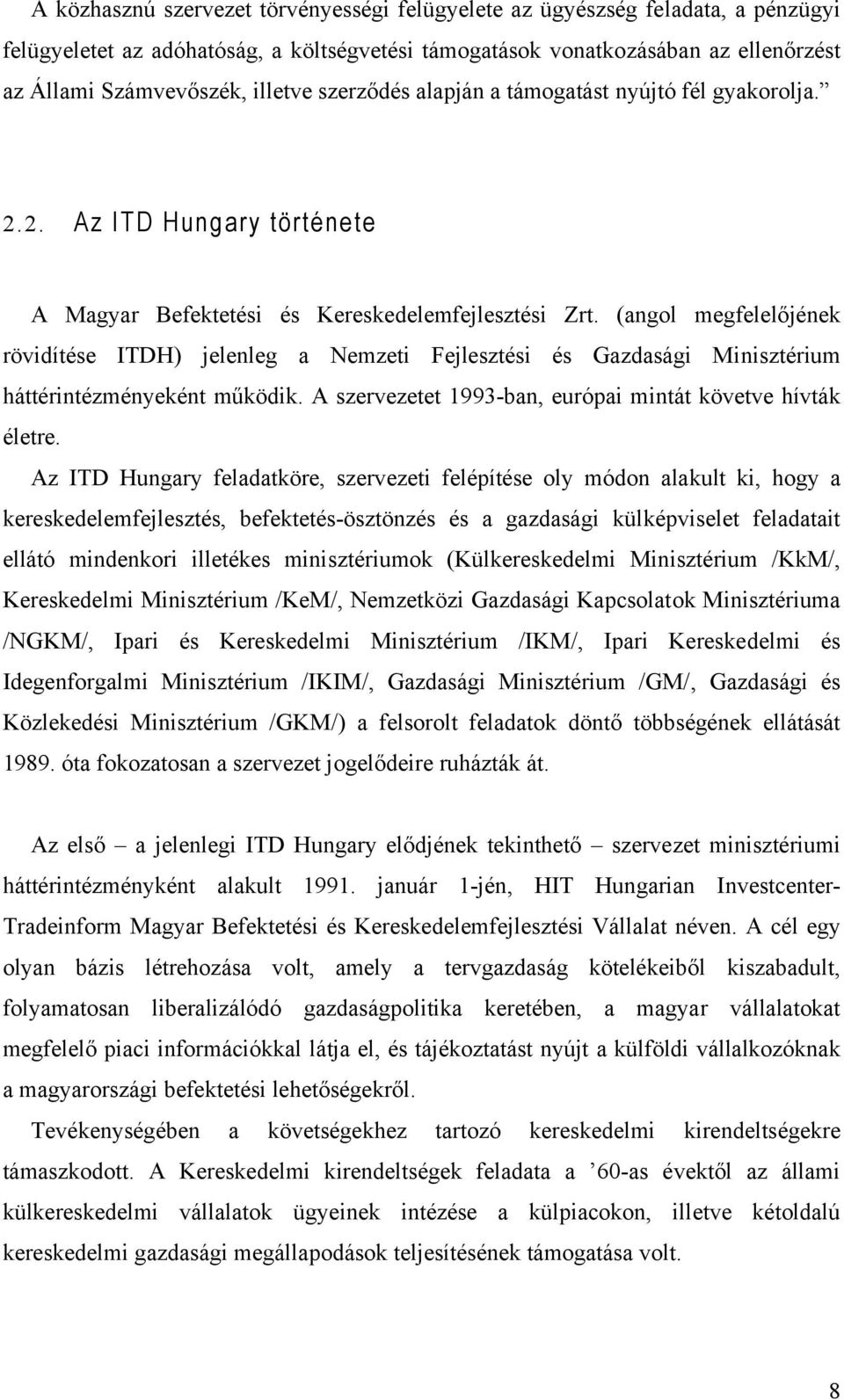 (angol megfelelőjének rövidítése ITDH) jelenleg a Nemzeti Fejlesztési és Gazdasági Minisztérium háttérintézményeként működik. A szervezetet 1993-ban, európai mintát követve hívták életre.