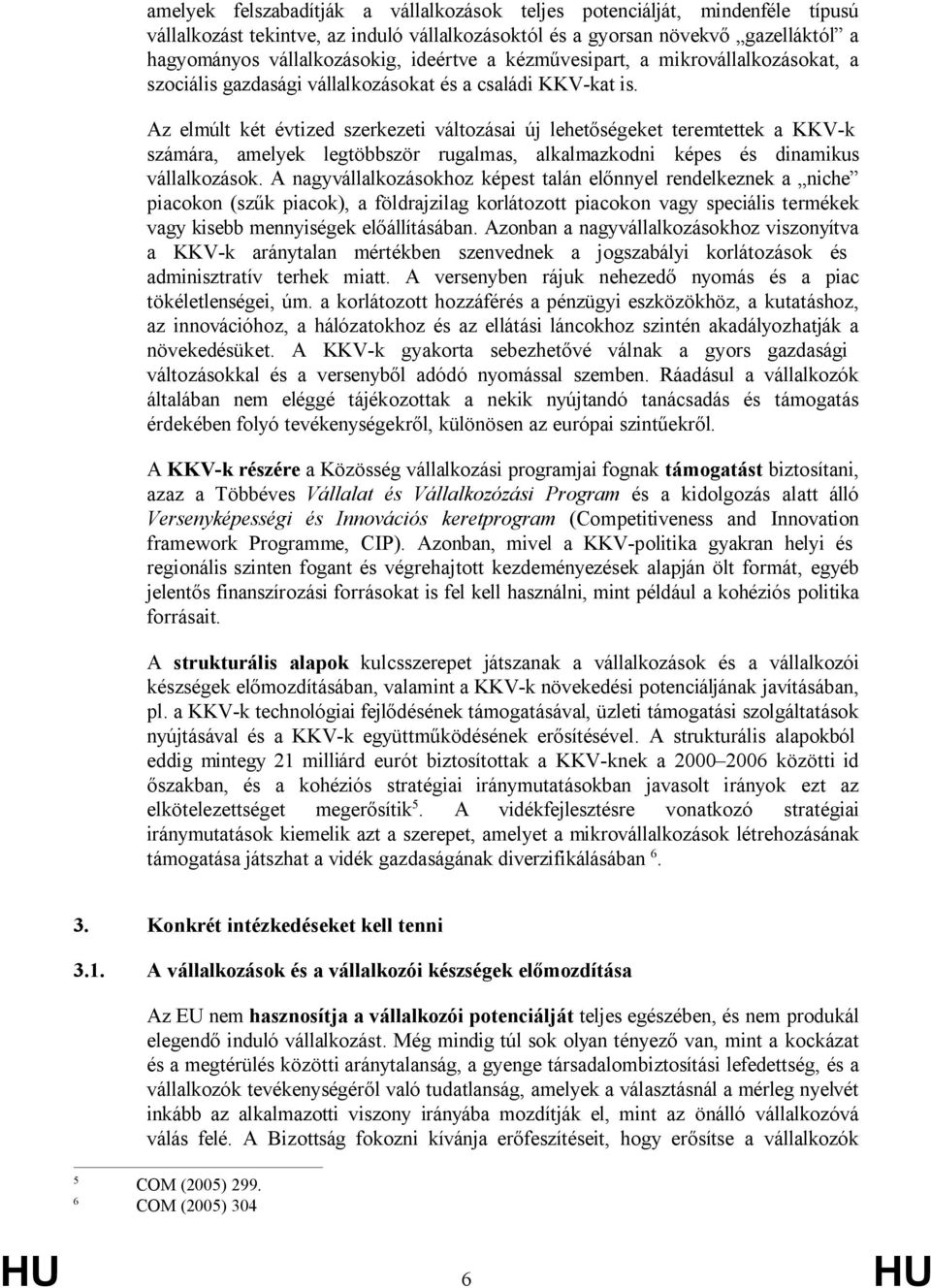 Az elmúlt két évtized szerkezeti változásai új lehetőségeket teremtettek a KKV-k számára, amelyek legtöbbször rugalmas, alkalmazkodni képes és dinamikus vállalkozások.