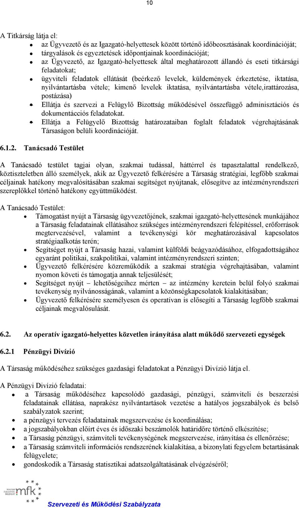 levelek iktatása, nyilvántartásba vétele,irattározása, postázása) Ellátja és szervezi a Felügylő Bizottság működésével összefüggő adminisztációs és dokumentácciós feladatokat.