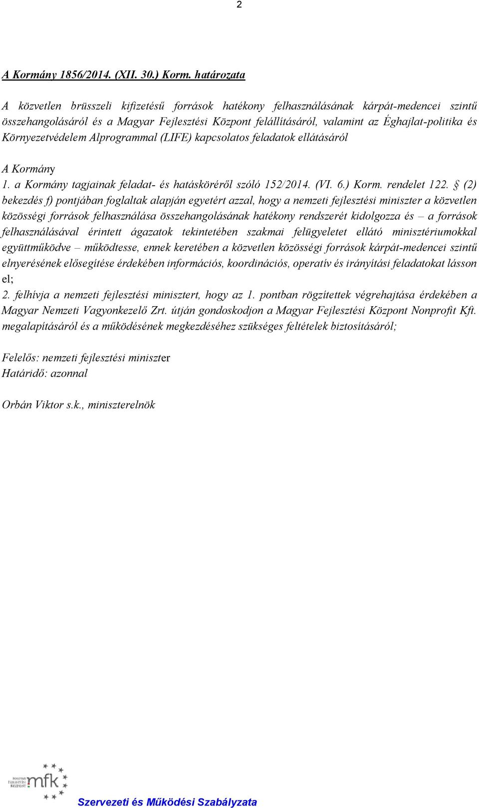 az E ghajlat-politika e s Ko rnyezetve delem Alprogrammal (LIFE) kapcsolatos feladatok ella ta sa ro l A Korma ny 1. a Korma ny tagjainak feladat- e s hata sko re ro l szo lo 152/2014. (VI. 6.) Korm.