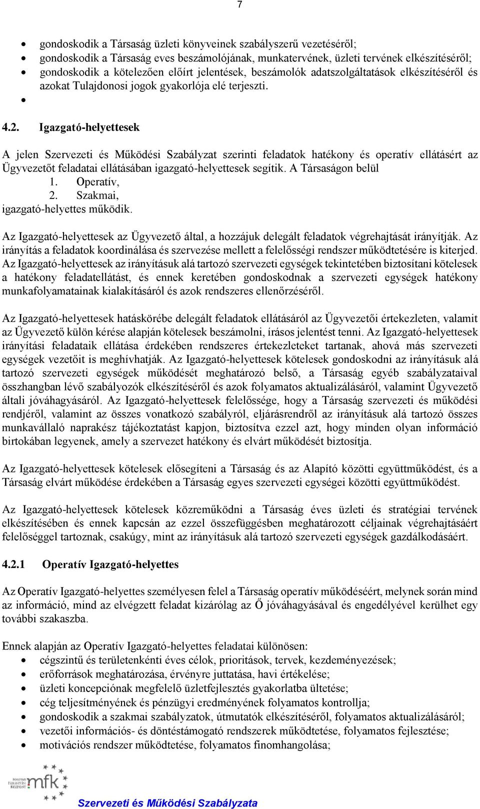 Igazgató-helyettesek A jelen Szervezeti és Működési Szabályzat szerinti feladatok hatékony és operatív ellátásért az Ügyvezetőt feladatai ellátásában igazgató-helyettesek segítik.