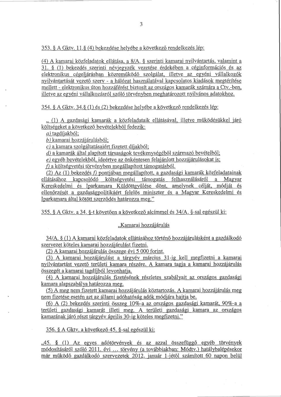 használatával kapcsolatos kiadások megtérítés e mellett - elektronikus úton hozzáférést biztosít az országos kamarák számára a Ctv.