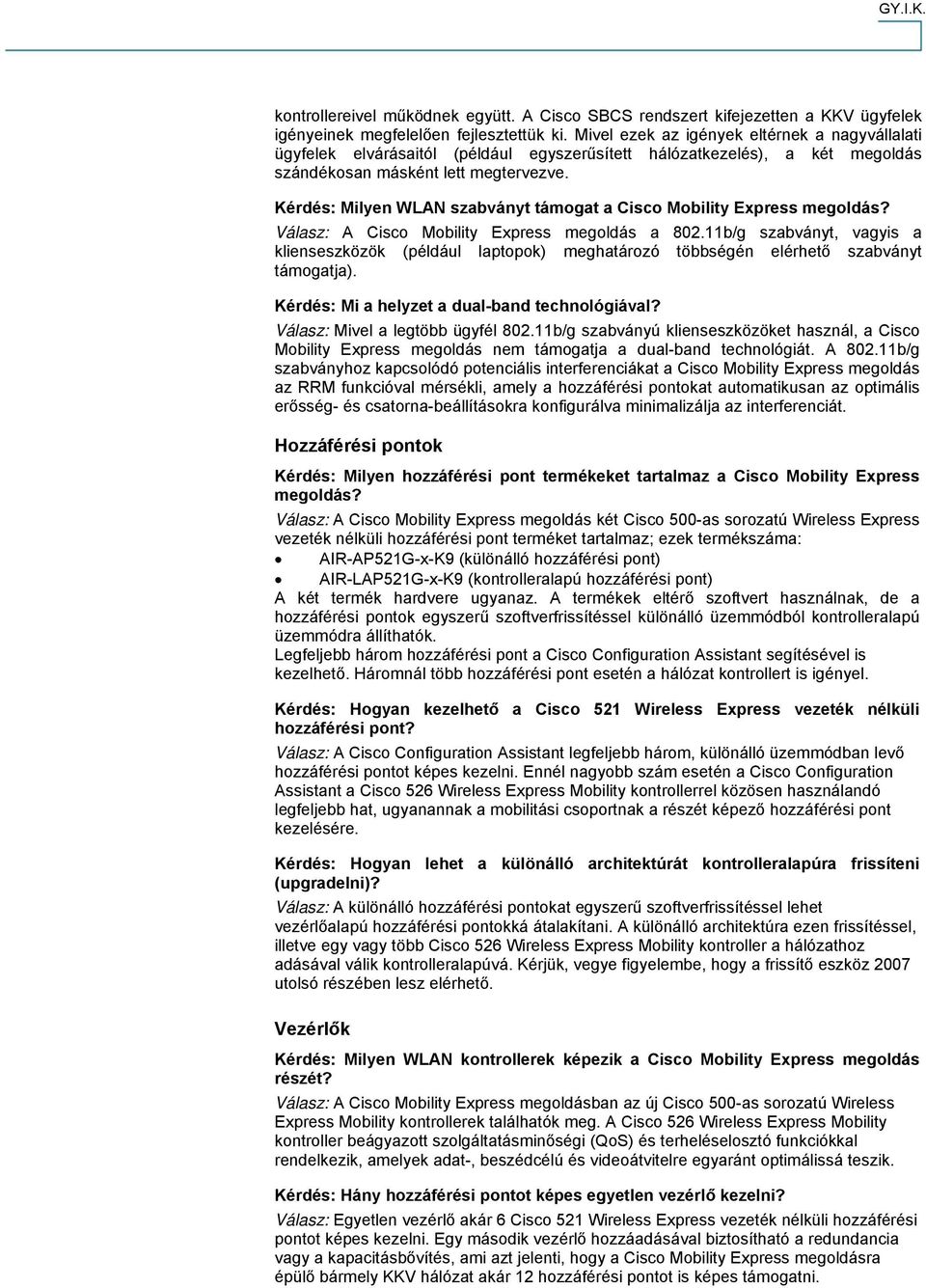 Kérdés: Milyen WLAN szabványt támogat a Cisco Mobility Express megoldás? Válasz: A Cisco Mobility Express megoldás a 802.
