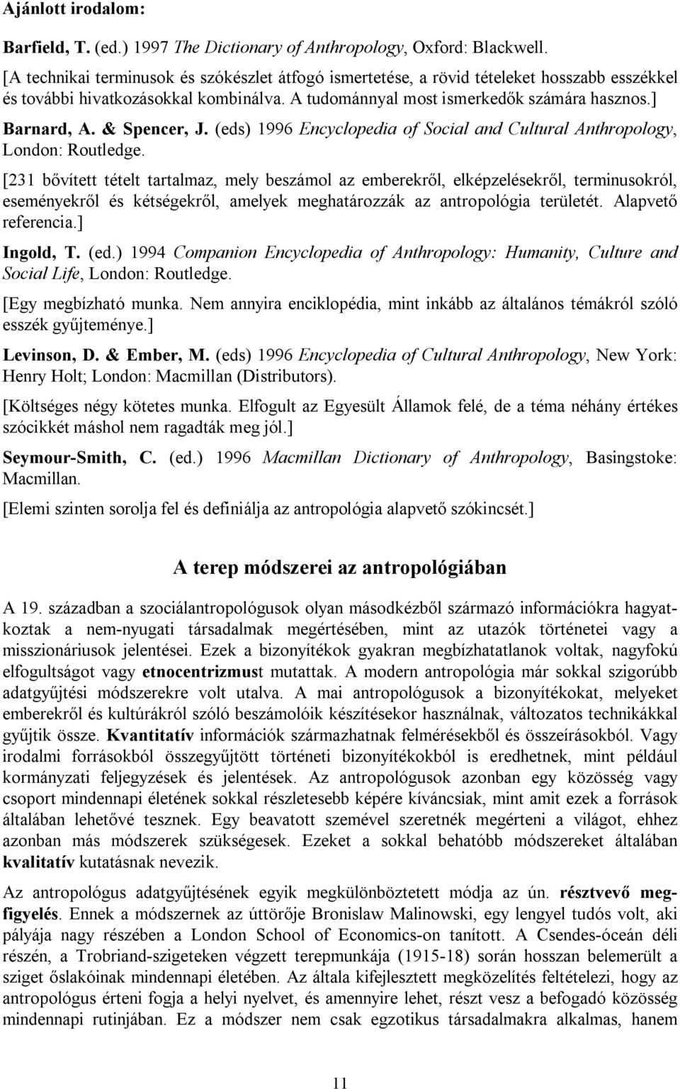 & Spencer, J. (eds) 1996 Encyclopedia of Social and Cultural Anthropology, London: Routledge.