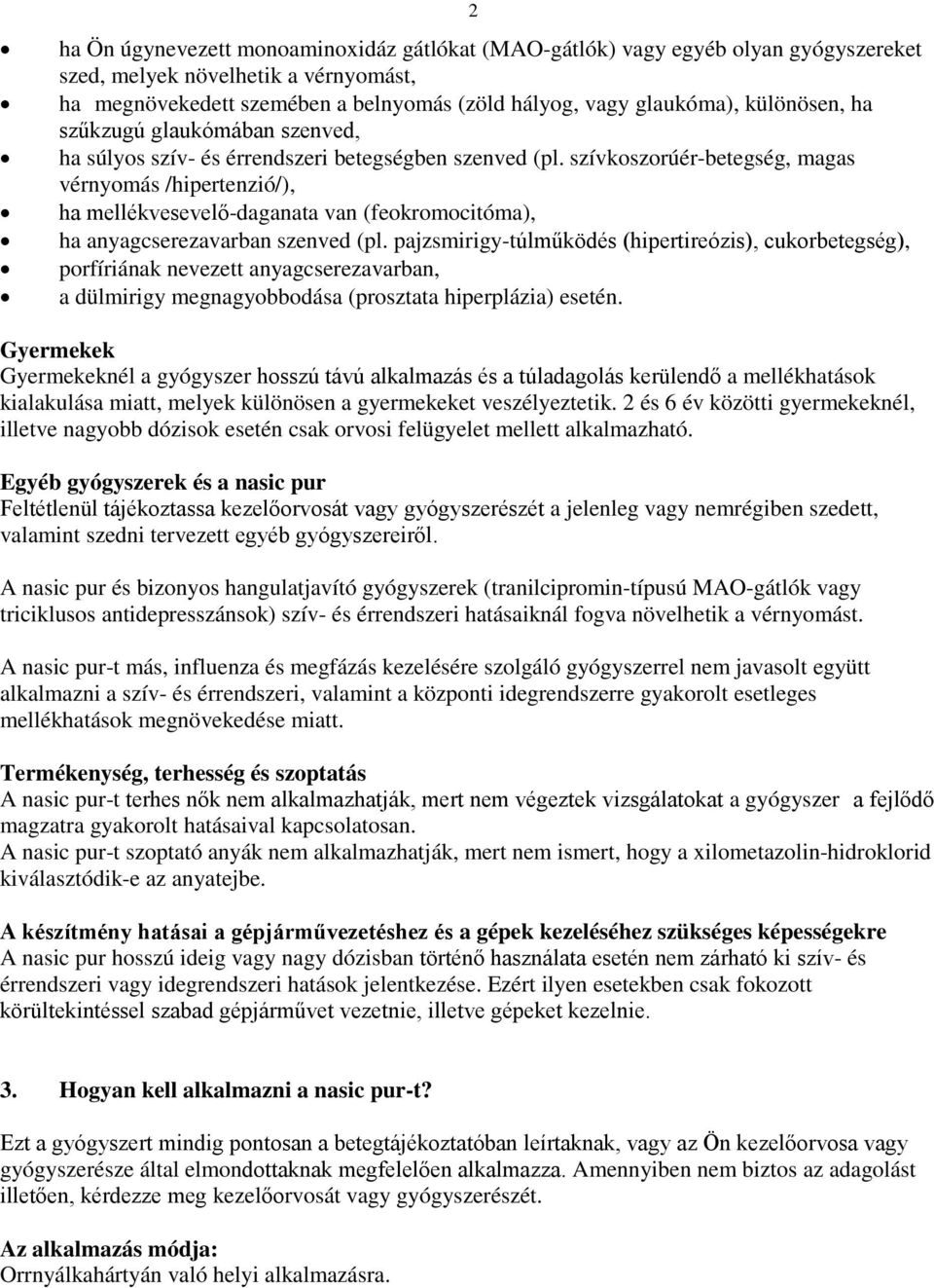 szívkoszorúér-betegség, magas vérnyomás /hipertenzió/), ha mellékvesevelő-daganata van (feokromocitóma), ha anyagcserezavarban szenved (pl.