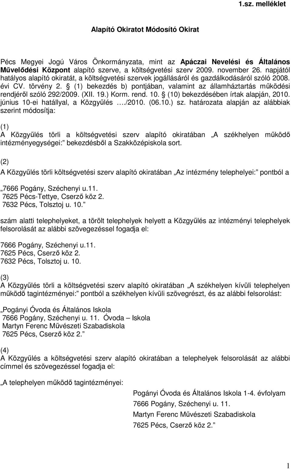 (1) bekezdés b) pontjában, valamint az államháztartás működési rendjéről szóló 292/2009. (XII. 19.) Korm. rend. 10. (10) bekezdésében írtak alapján, 2010. június 10-ei hatállyal, a Közgyűlés./2010.