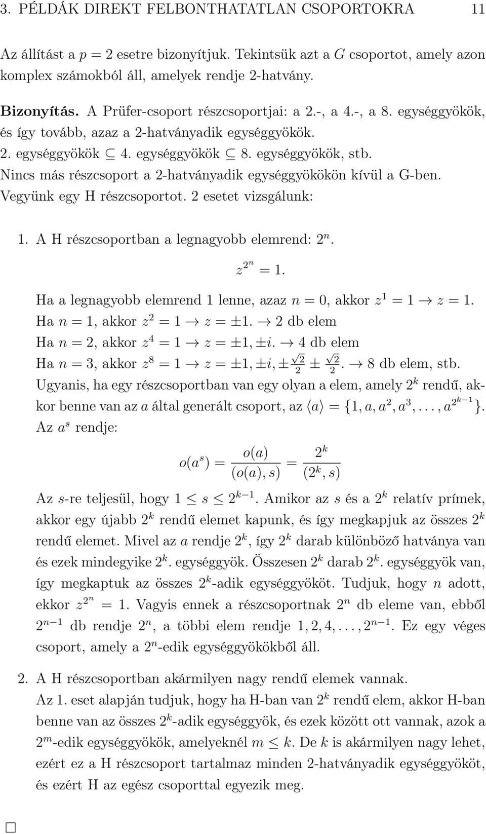 Nincs más részcsoport a 2-hatványadik egységgyökökön kívül a G-ben. Vegyünk egy H részcsoportot. 2 esetet vizsgálunk: 1. A H részcsoportban a legnagyobb elemrend: 2 n. z 2n = 1.