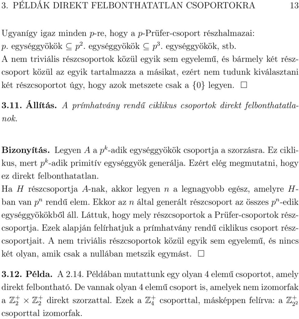 {0} legyen. 3.11. Állítás. A prímhatvány rendű ciklikus csoportok direkt felbonthatatlanok. Bizonyítás. Legyen A a p k -adik egységgyökök csoportja a szorzásra.