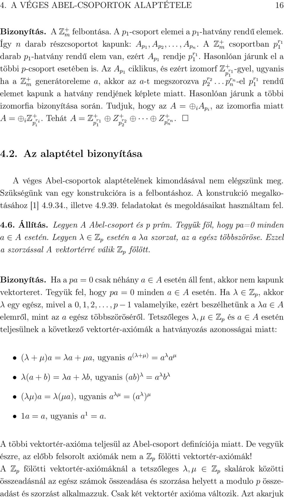 Az A p1 ciklikus, és ezért izomorf Z + p r 1 -gyel, ugyanis 1 ha a Z + m generátoreleme a, akkor az a-t megszorozva p r 2 2... p rn n -el p r 1 1 rendű elemet kapunk a hatvány rendjének képlete miatt.