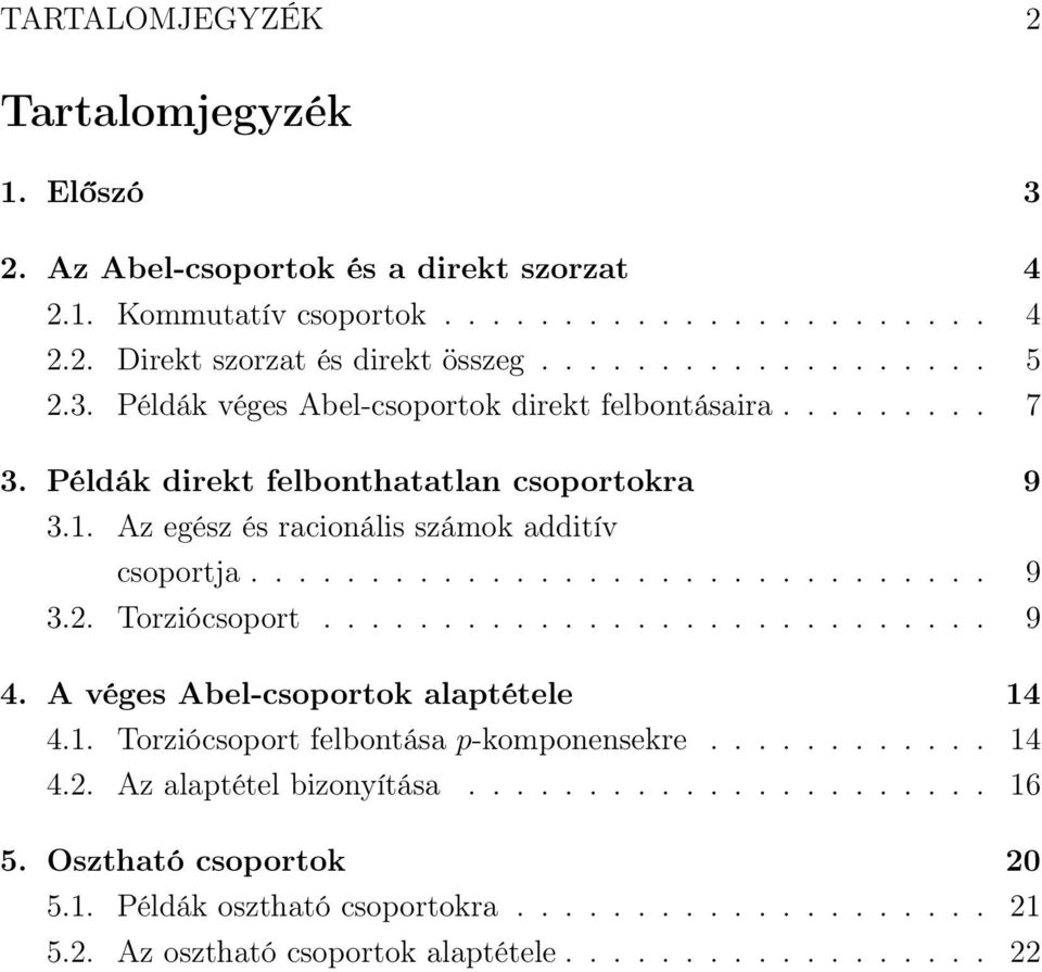 Torziócsoport............................ 9 4. A véges Abel-csoportok alaptétele 14 4.1. Torziócsoport felbontása p-komponensekre............ 14 4.2. Az alaptétel bizonyítása...................... 16 5.