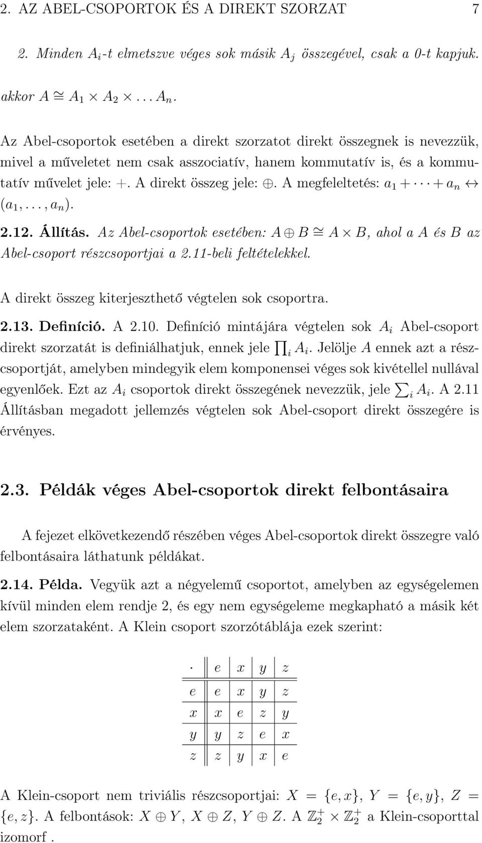 A megfeleltetés: a 1 + + a n (a 1,..., a n ). 2.12. Állítás. Az Abel-csoportok esetében: A B = A B, ahol a A és B az Abel-csoport részcsoportjai a 2.11-beli feltételekkel.