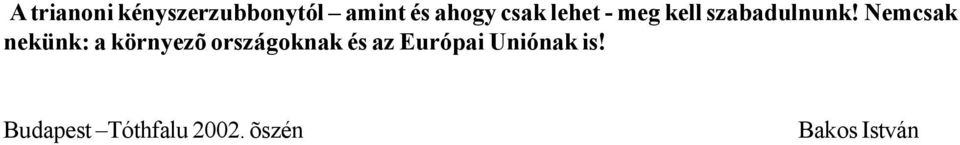 Nemcsak nekünk: a környezõ országoknak és az